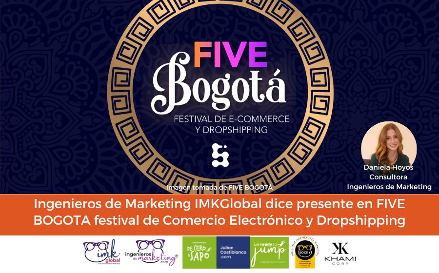 Ingenieros de Marketing IMKGlobal dice presente en FIVE BOGOT festival de Comercio Electrónico y Dropshipping